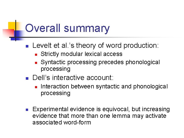 Overall summary n Levelt et al. ’s theory of word production: n n n