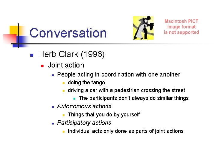Conversation n Herb Clark (1996) n Joint action n People acting in coordination with