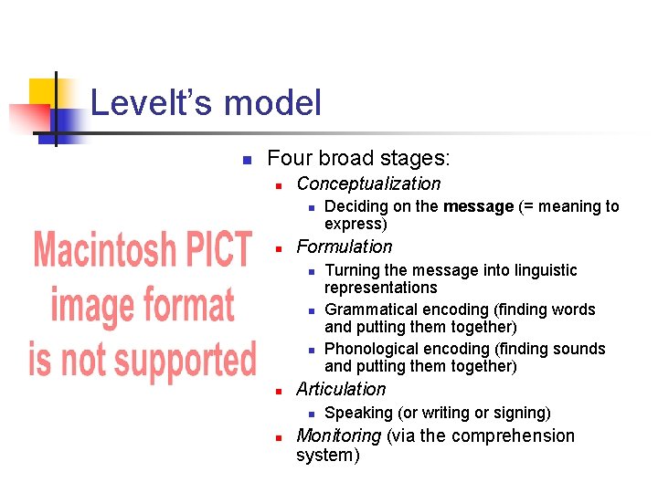 Levelt’s model n Four broad stages: n Conceptualization n n Formulation n n Turning