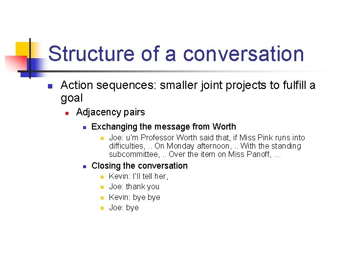 Structure of a conversation n Action sequences: smaller joint projects to fulfill a goal