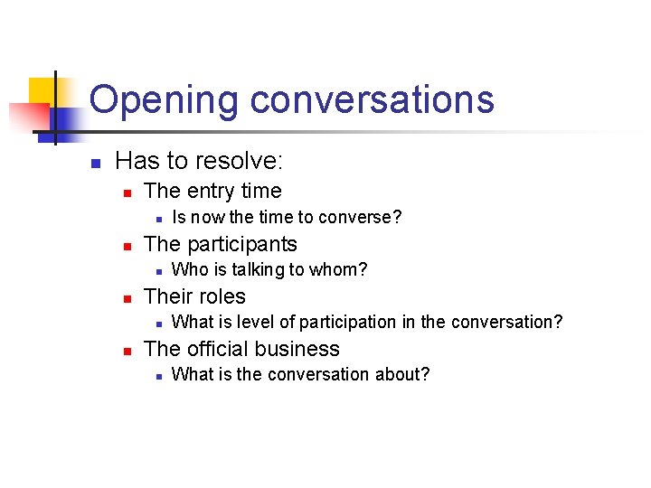 Opening conversations n Has to resolve: n The entry time n n The participants