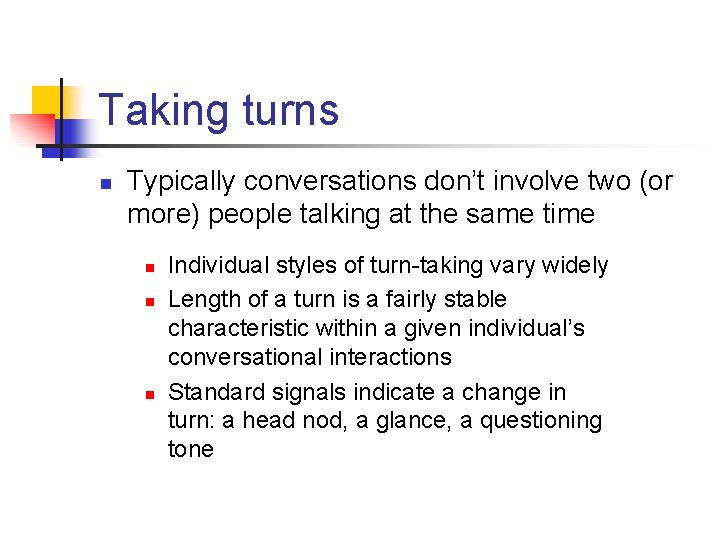 Taking turns n Typically conversations don’t involve two (or more) people talking at the