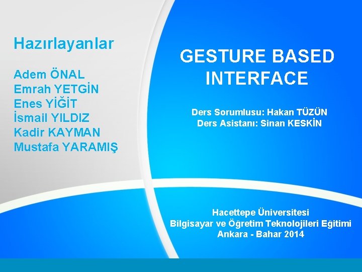 Hazırlayanlar Adem ÖNAL Emrah YETGİN Enes YİĞİT İsmail YILDIZ Kadir KAYMAN Mustafa YARAMIŞ GESTURE