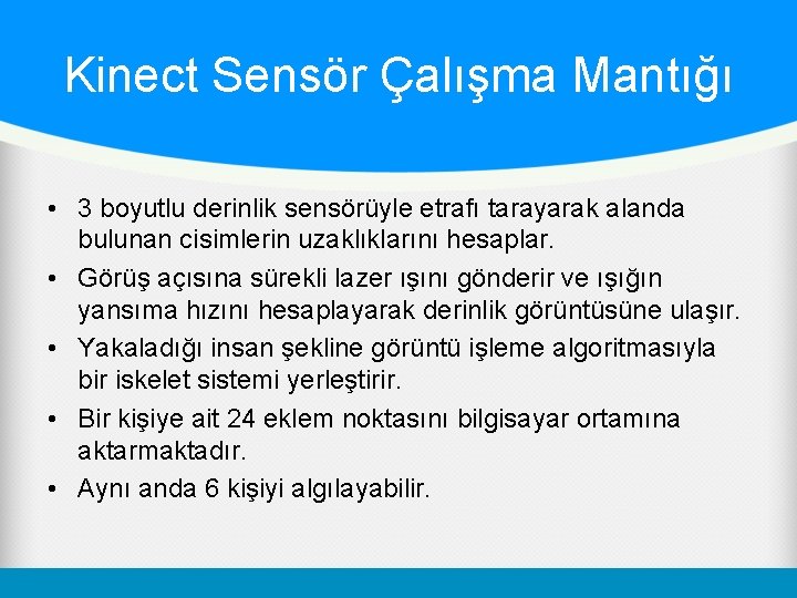 Kinect Sensör Çalışma Mantığı • 3 boyutlu derinlik sensörüyle etrafı tarayarak alanda bulunan cisimlerin
