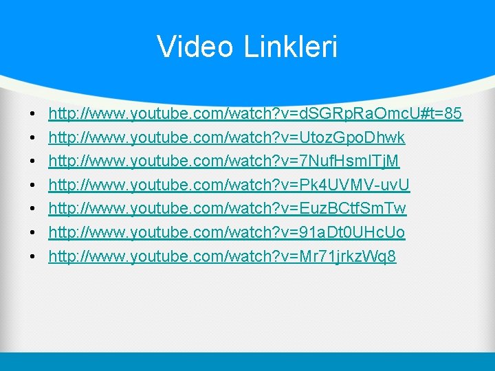 Video Linkleri • • http: //www. youtube. com/watch? v=d. SGRp. Ra. Omc. U#t=85 http: