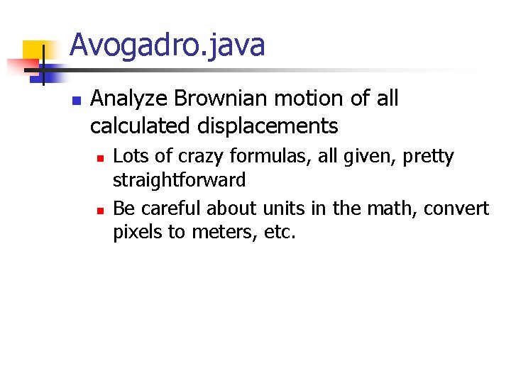 Avogadro. java n Analyze Brownian motion of all calculated displacements n n Lots of