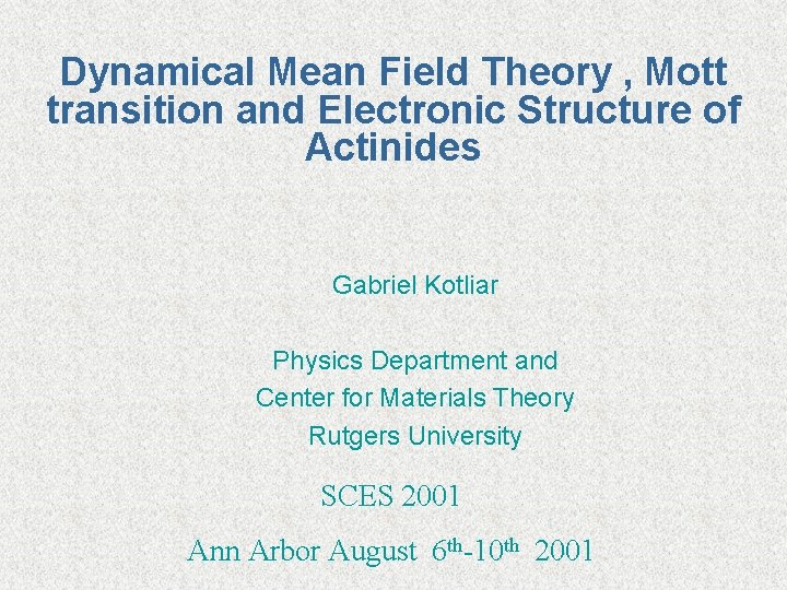 Dynamical Mean Field Theory , Mott transition and Electronic Structure of Actinides Gabriel Kotliar