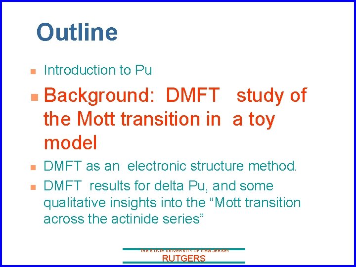 Outline n n Introduction to Pu Background: DMFT study of the Mott transition in