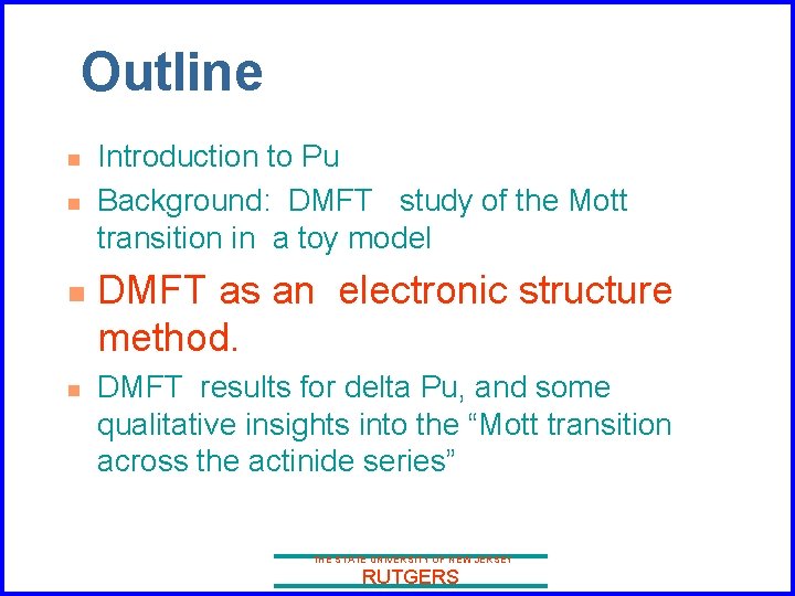 Outline n n Introduction to Pu Background: DMFT study of the Mott transition in