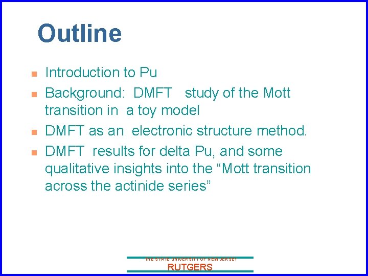 Outline n n Introduction to Pu Background: DMFT study of the Mott transition in