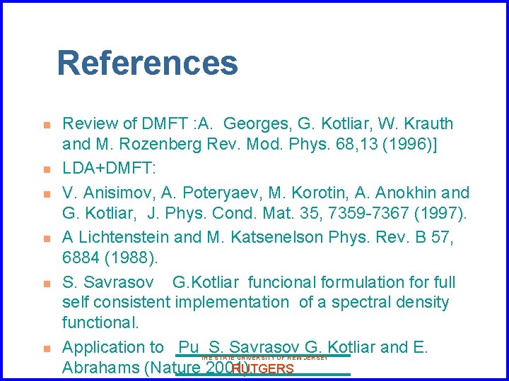 References n n n Review of DMFT : A. Georges, G. Kotliar, W. Krauth