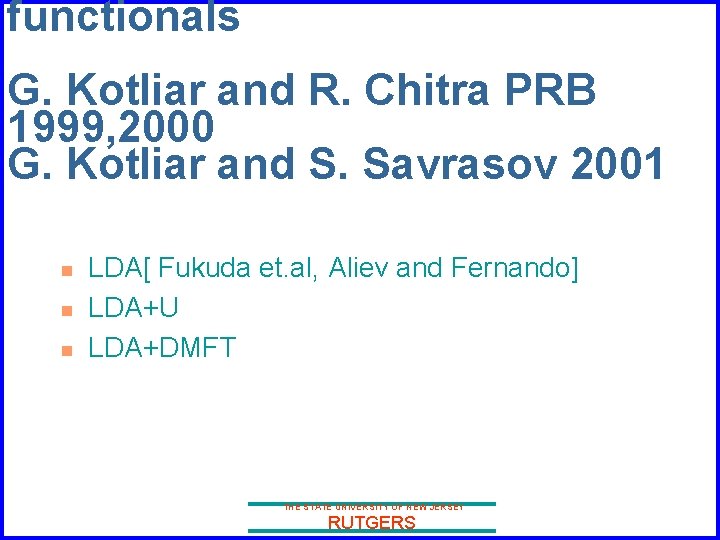 functionals G. Kotliar and R. Chitra PRB 1999, 2000 G. Kotliar and S. Savrasov