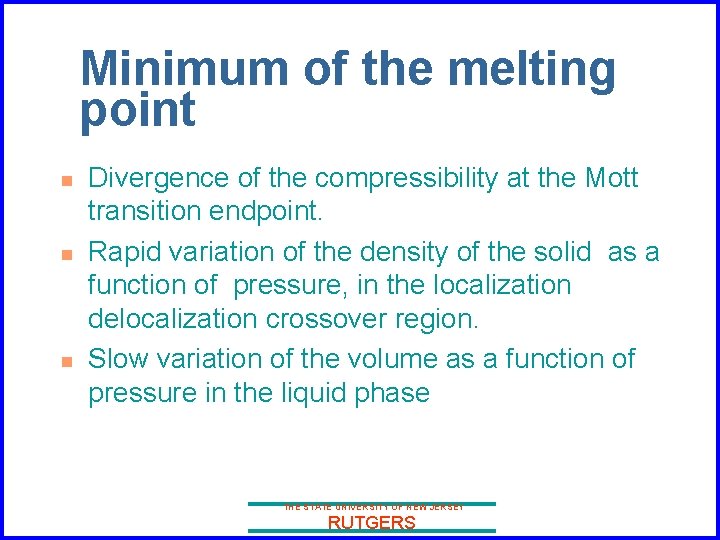 Minimum of the melting point n n n Divergence of the compressibility at the