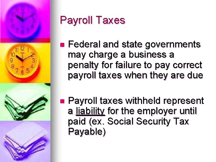 Payroll Taxes n Federal and state governments may charge a business a penalty for