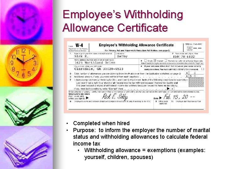 Employee’s Withholding Allowance Certificate 3 2 4 5 • Completed when hired • Purpose: