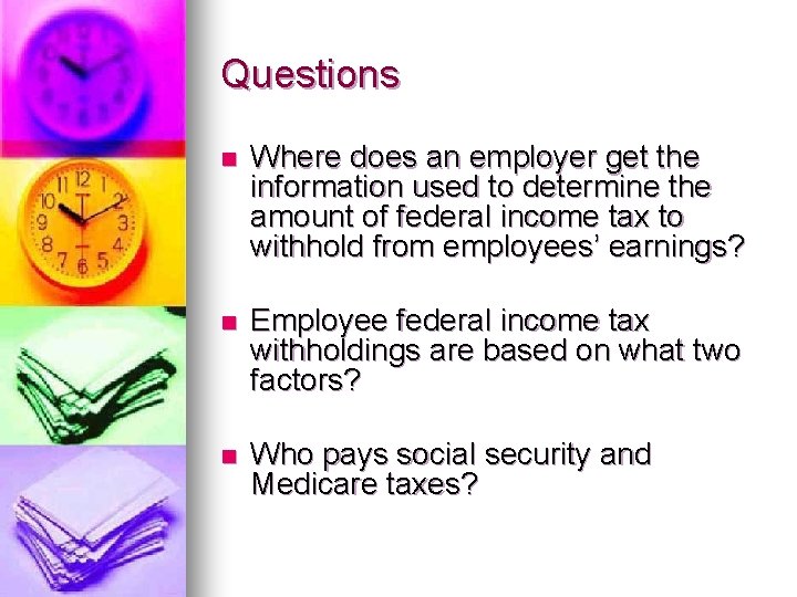 Questions n Where does an employer get the information used to determine the amount