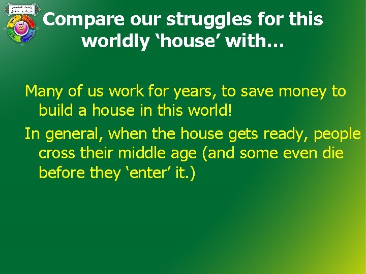Compare our struggles for this worldly ‘house’ with… Many of us work for years,