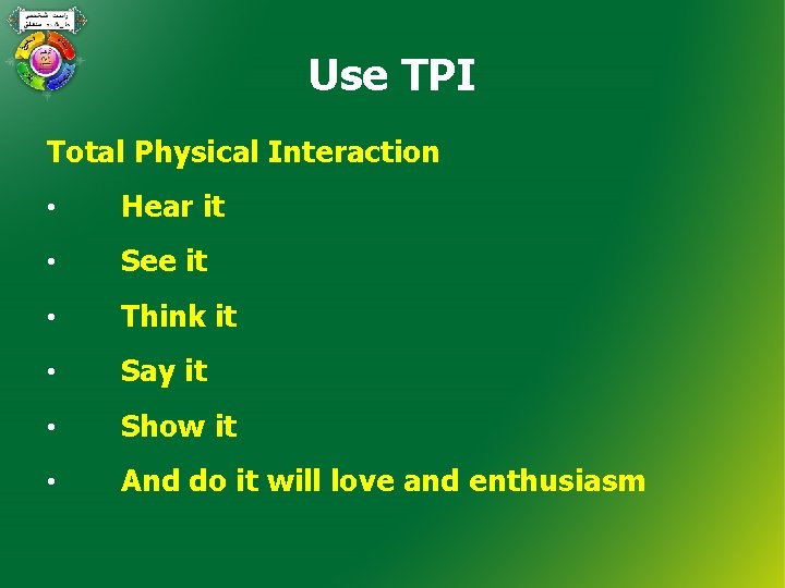 Use TPI Total Physical Interaction • Hear it • See it • Think it