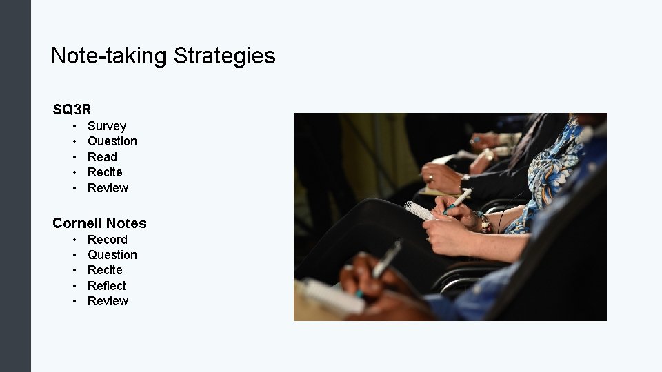 Note-taking Strategies SQ 3 R • • • Survey Question Read Recite Review Cornell