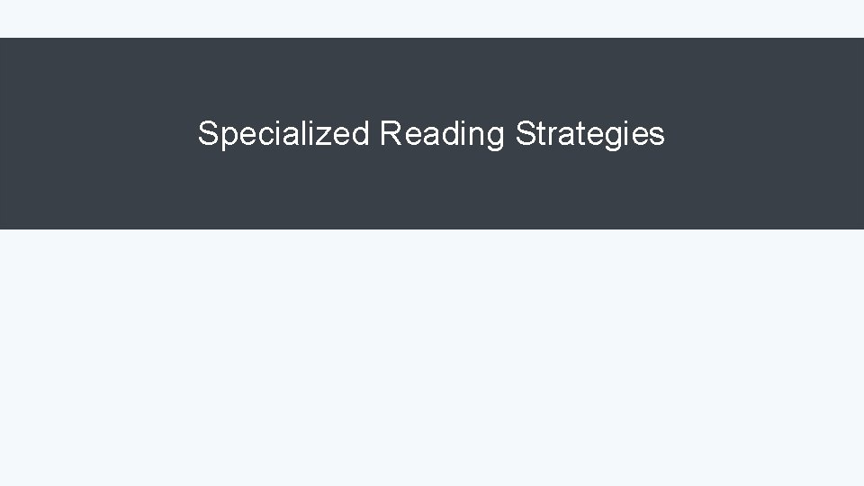 Specialized Reading Strategies 