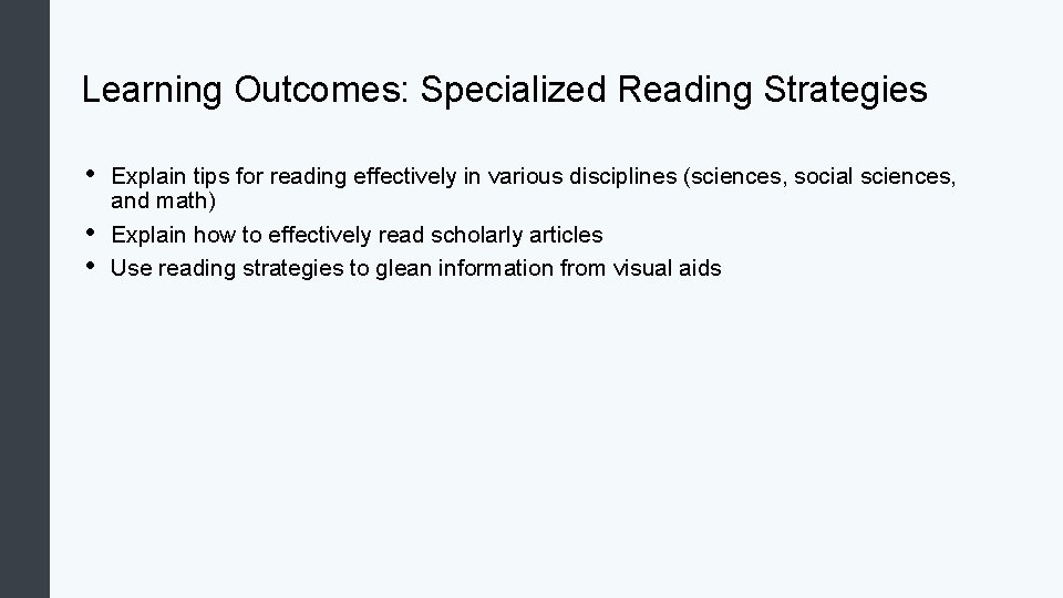 Learning Outcomes: Specialized Reading Strategies • • • Explain tips for reading effectively in