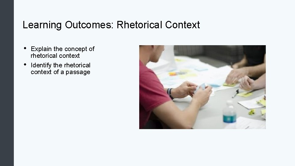 Learning Outcomes: Rhetorical Context • • Explain the concept of rhetorical context Identify the