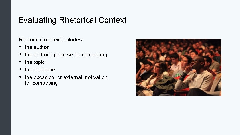 Evaluating Rhetorical Context Rhetorical context includes: • the author’s purpose for composing • the