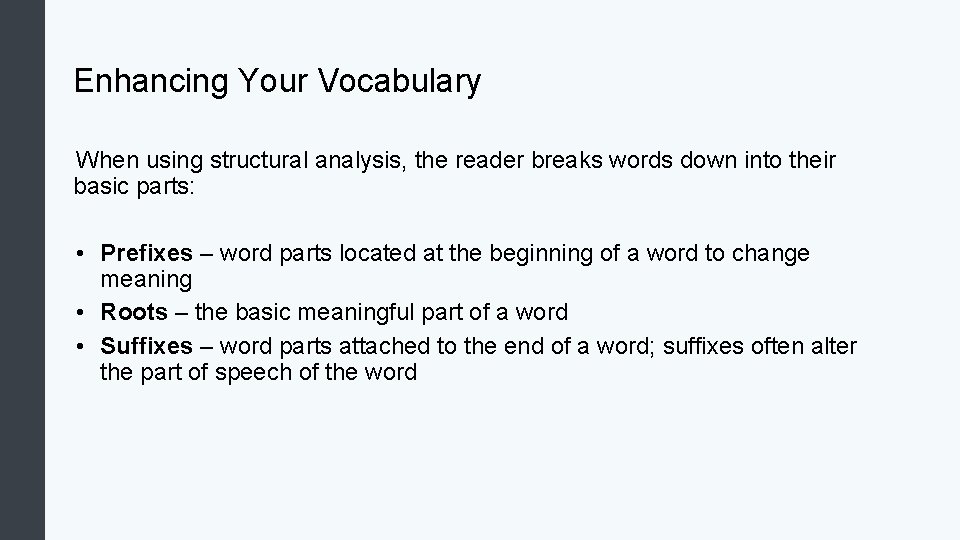 Enhancing Your Vocabulary When using structural analysis, the reader breaks words down into their