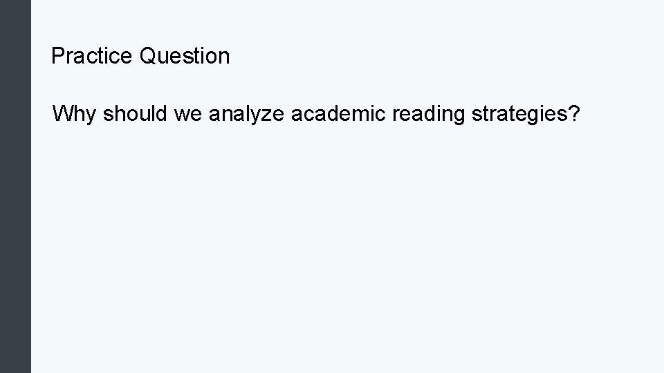 Practice Question Why should we analyze academic reading strategies? 