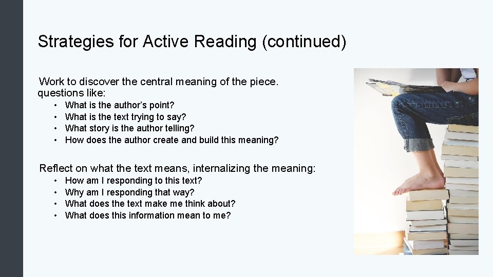 Strategies for Active Reading (continued) Work to discover the central meaning of the piece.
