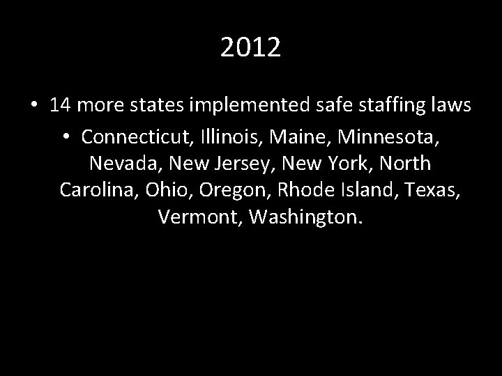 2012 • 14 more states implemented safe staffing laws • Connecticut, Illinois, Maine, Minnesota,