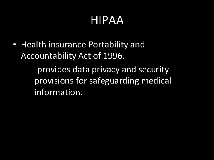 HIPAA • Health insurance Portability and Accountability Act of 1996. -provides data privacy and
