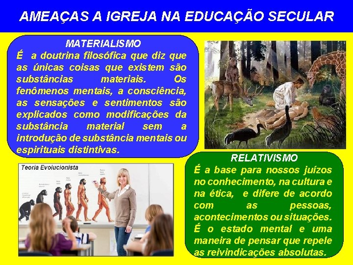 AMEAÇAS A IGREJA NA EDUCAÇÃO SECULAR MATERIALISMO É a doutrina filosófica que diz que