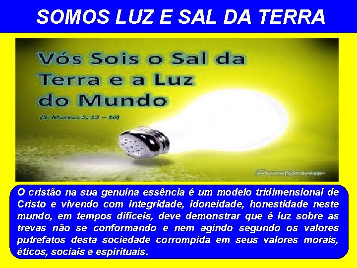 SOMOS LUZ E SAL DA TERRA O cristão na sua genuína essência é um