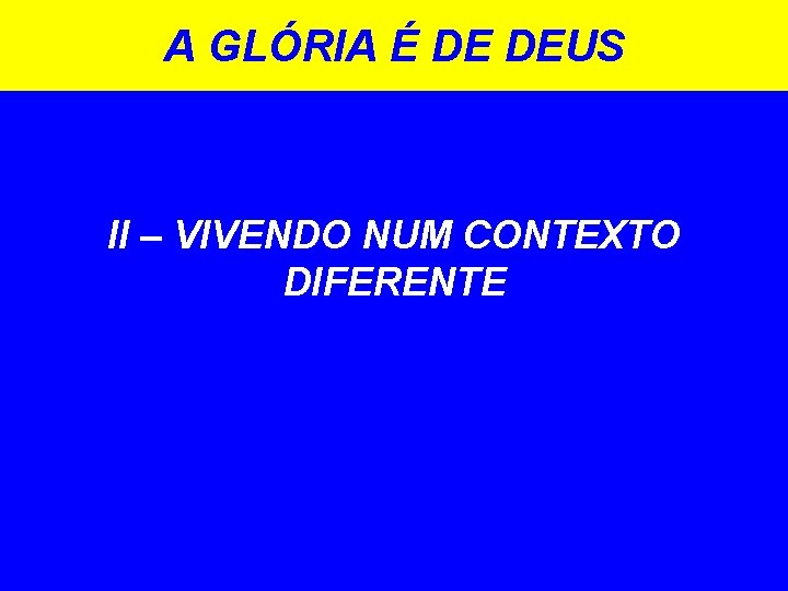 A GLÓRIA É DE DEUS II – VIVENDO NUM CONTEXTO DIFERENTE 