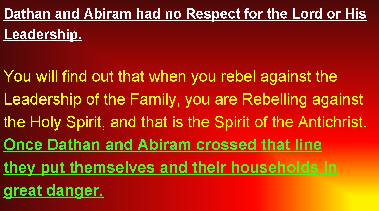 Dathan and Abiram had no Respect for the Lord or His Leadership. You will