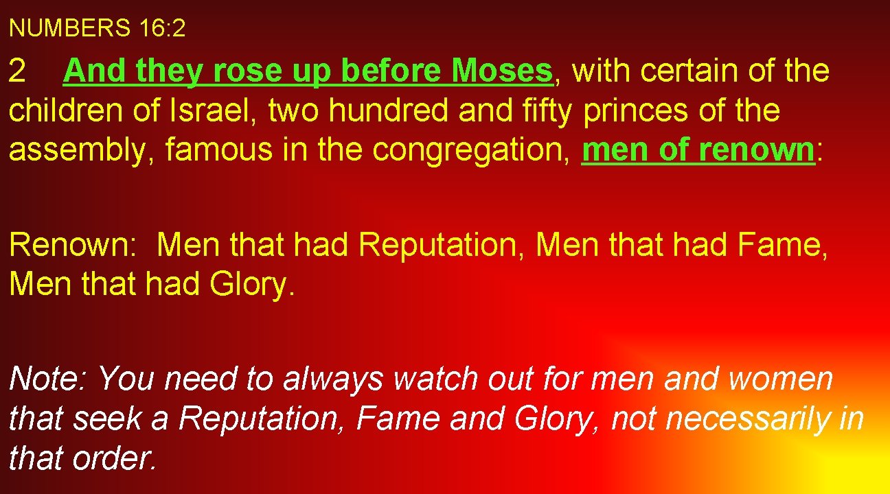 NUMBERS 16: 2 2 And they rose up before Moses, with certain of the