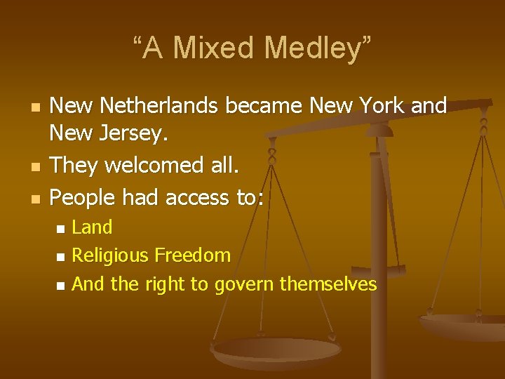 “A Mixed Medley” n n n New Netherlands became New York and New Jersey. “A Mixed Medley” n n n New Netherlands became New York and New Jersey.