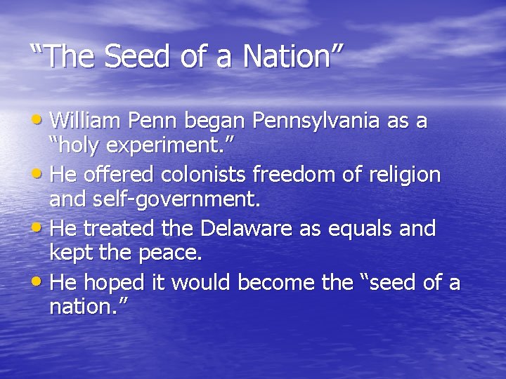 “The Seed of a Nation” • William Penn began Pennsylvania as a “holy experiment. “The Seed of a Nation” • William Penn began Pennsylvania as a “holy experiment.