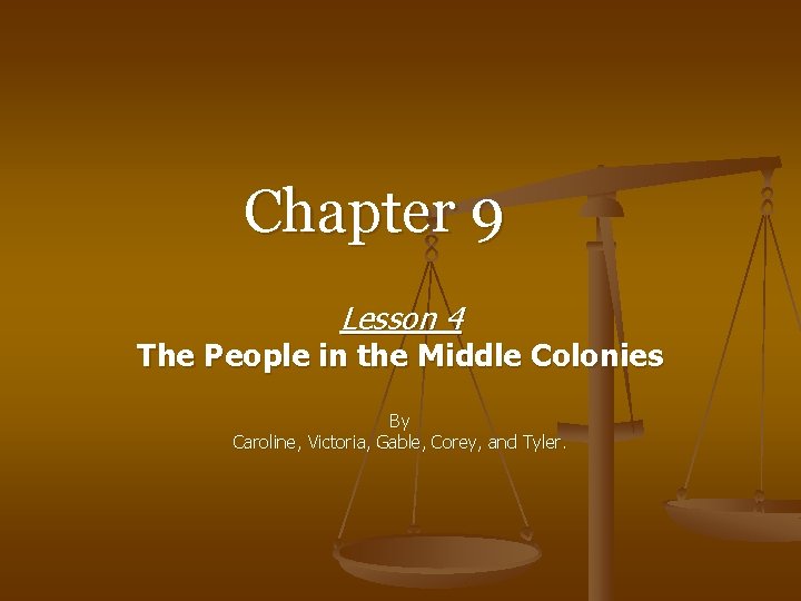 Chapter 9 Lesson 4 The People in the Middle Colonies By Caroline, Victoria, Gable, Chapter 9 Lesson 4 The People in the Middle Colonies By Caroline, Victoria, Gable,