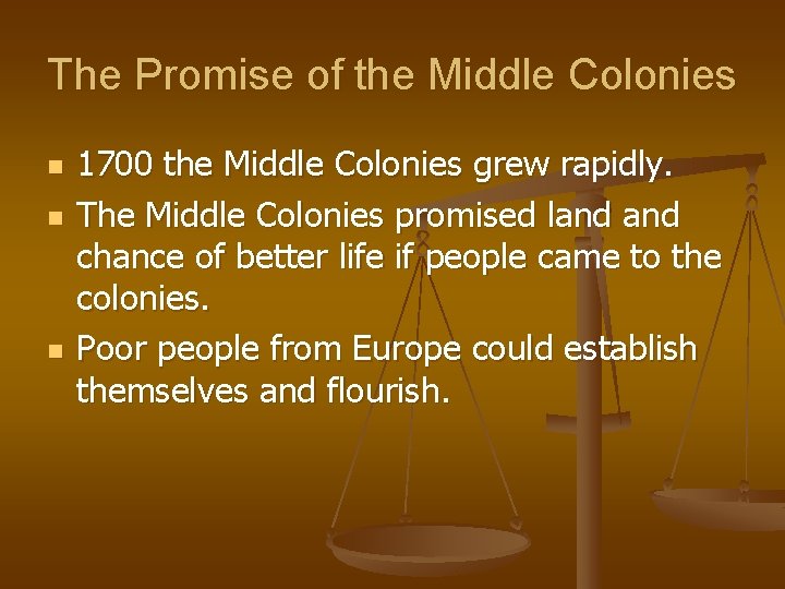 The Promise of the Middle Colonies n n n 1700 the Middle Colonies grew The Promise of the Middle Colonies n n n 1700 the Middle Colonies grew