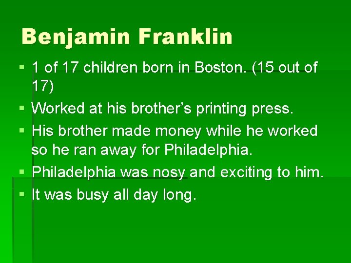 Benjamin Franklin § 1 of 17 children born in Boston. (15 out of 17) Benjamin Franklin § 1 of 17 children born in Boston. (15 out of 17)