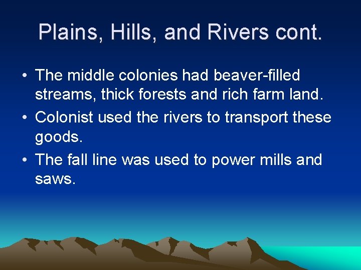 Plains, Hills, and Rivers cont. • The middle colonies had beaver-filled streams, thick forests Plains, Hills, and Rivers cont. • The middle colonies had beaver-filled streams, thick forests