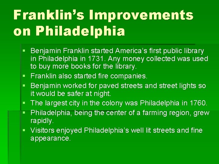 Franklin’s Improvements on Philadelphia § Benjamin Franklin started America’s first public library in Philadelphia Franklin’s Improvements on Philadelphia § Benjamin Franklin started America’s first public library in Philadelphia