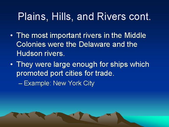 Plains, Hills, and Rivers cont. • The most important rivers in the Middle Colonies Plains, Hills, and Rivers cont. • The most important rivers in the Middle Colonies