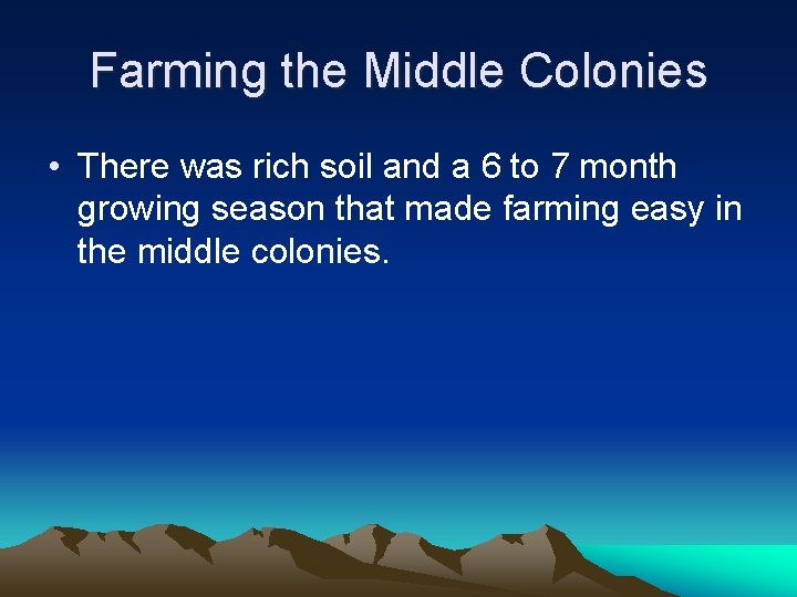 Farming the Middle Colonies • There was rich soil and a 6 to 7 Farming the Middle Colonies • There was rich soil and a 6 to 7