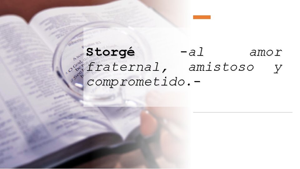 Storgé -al amor fraternal, amistoso y comprometido. - 