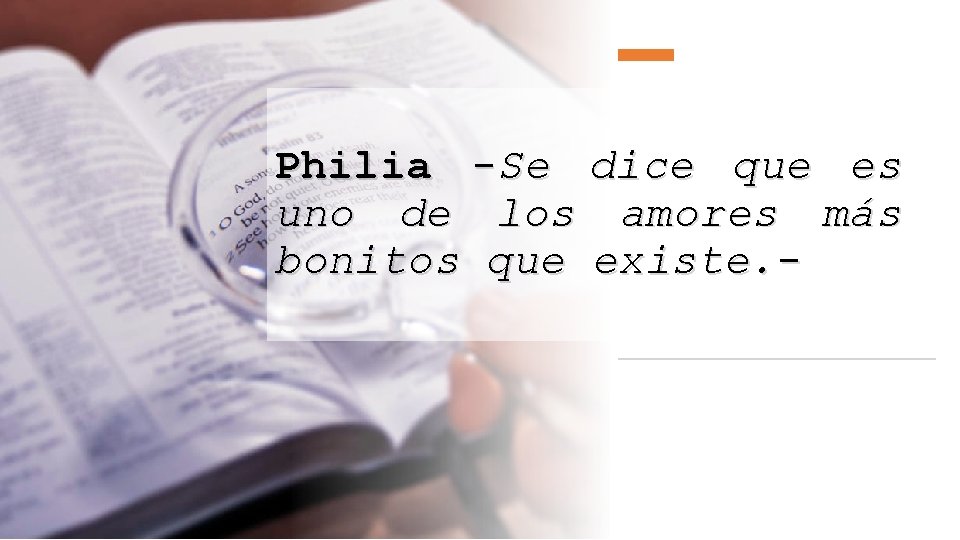 Philia -Se dice que es uno de los amores más bonitos que existe. -