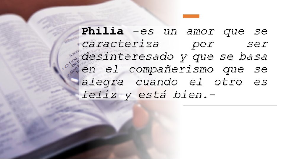 Philia -es un amor que se caracteriza por ser desinteresado y que se basa
