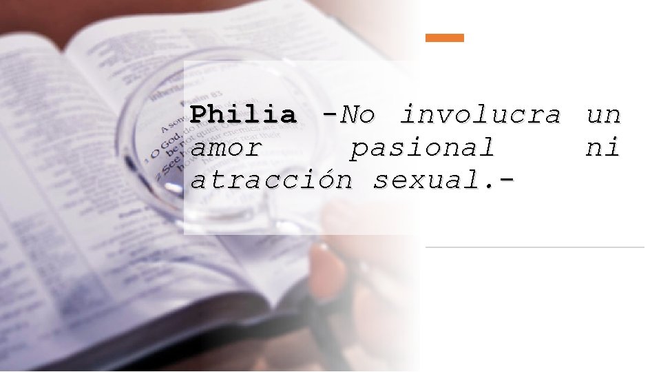 Philia -No involucra un amor pasional ni atracción sexual. - 